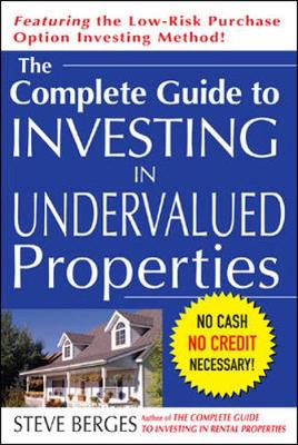 The Complete Guide to Investing in Undervalued Properties - Berges, Steve