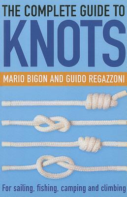 The Complete Guide To Knots - Bigon, Mario, and Regazzoni, Guido