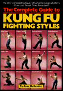 The Complete Guide to Kung-Fu Fighting Styles - Hallander, Jane