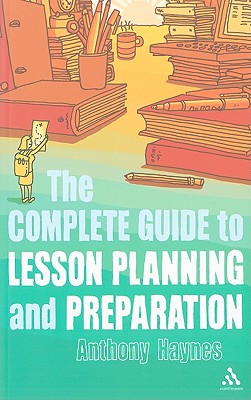 The Complete Guide to Lesson Planning and Preparation - Haynes, Anthony, Mr.