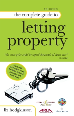 The Complete Guide to Letting Property: Including Information on Buy-to-let, HIPs and Tenancy Deposit Schemes - Hodgkinson, Liz