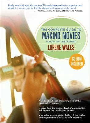 The Complete Guide to Making a Movie: Low Budget and Beyond - Wales, Lorene M