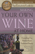 The Complete Guide to Making Your Own Wine at Home: Everything You Need to Know Explained Simply 2nd Edition