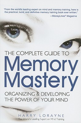 The Complete Guide to Memory Mastery: Organizing & Developing the Power of Your Mind - Lorayne, Harry