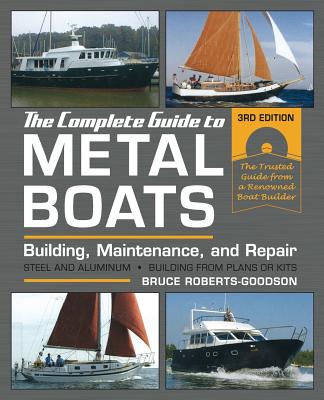 The Complete Guide to Metal Boats, Third Edition: Building, Maintenance, and Repair - Roberts-Goodson, Bruce