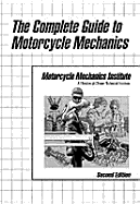 The Complete Guide to Motorcycle Mechanics - Motorcycle Mechanics Institute, and Motorcycle Mechanics Inst