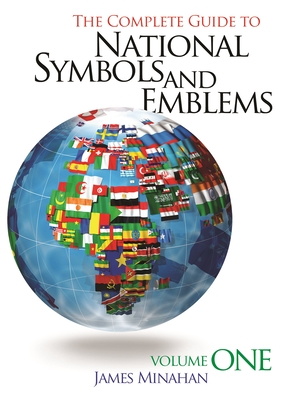 The Complete Guide to National Symbols and Emblems: [2 Volumes] - Minahan, James B