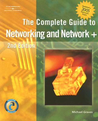 The Complete Guide to Networking and Network+ - Graves, Michael, Dr.