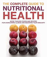 The Complete Guide to Nutritional Health: More Than 600 Foods and Recipes for Overcoming Illness and Boosting Your Immunity