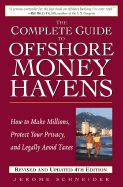 The Complete Guide to Offshore Money Havens: How to Make Millions, Protect Your Privacy, and Legally Avoid Taxes