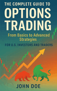 The Complete Guide to Options Trading: From Basics to Advanced Strategies