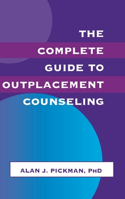 The Complete Guide To Outplacement Counseling - Pickman, Alan J