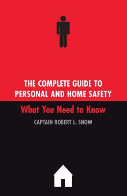 The Complete Guide to Personal and Home Safety - Snow, Robert