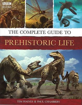The Complete Guide to Prehistoric Life - Chambers, Paul, and Haines, Tim