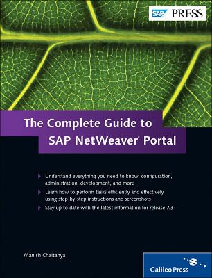 The Complete Guide to SAP NetWeaver Portal - Chaitanya, Manish