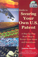 The Complete Guide to Securing Your Own U.S. Patent: A Step-By-Step Road Map to Protect Your Ideas and Inventions