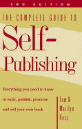 The Complete Guide to Self-Publishing: Everything You Need to Know to Write, Publish, Promote and Sell Your Own Book
