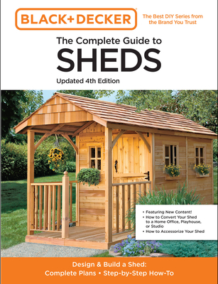 The Complete Guide to Sheds Updated 4th Edition: Design and Build a Shed: Complete Plans, Step-By-Step How-To - Editors of Cool Springs Press