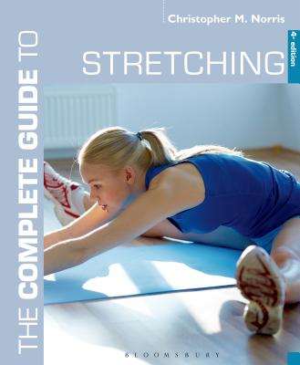 The Complete Guide to Stretching - Norris, Christopher M, Dr.