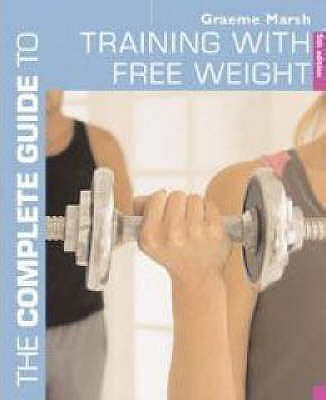 The Complete Guide to Training with Free Weights - Marsh, Graeme