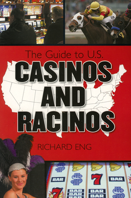 The Complete Guide to U.S. Casinos and Racinos - Eng, Richard