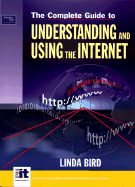 The Complete Guide to Using and Understanding the Internet - Bird, Linda