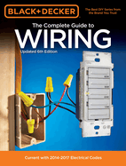 The Complete Guide to Wiring (Black & Decker): Current with 2014-2017 Electrical Codes