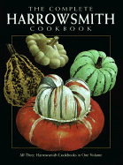 The Complete Harrowsmith Cookbook: All Three Harrowsmith Cookbooks in One Volume