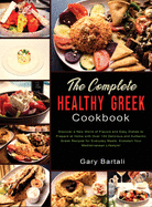 The Complete Healthy Greek Cookbook: Discover a New World of Flavors and Easy Dishes to Prepare at Home with Over 140 Delicious and Authentic Greek Recipes for Everyday Meals. Kickstart Your Mediterranean Lifestyle!