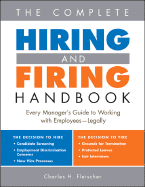 The Complete Hiring and Firing Handbook: Every Manager's Guide to Working with Employees--Legally