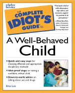 The Complete Idiot's Guide to a Well-Behaved Child