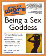The Complete Idiot's Guide to Being a Sex Goddess - Clark, M a, and Adamson, Eve, MFA, and Clark, Stacy