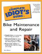 The Complete Idiot's Guide to Bike Maintenance and Repair - Meany, Terence, and Groman, Jeff (Foreword by)