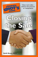 The Complete Idiot's Guide to Closing the Sale - Rosen, Keith, MCC