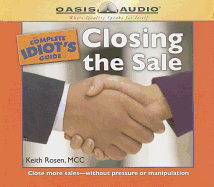 The Complete Idiot's Guide to Closing the Sale