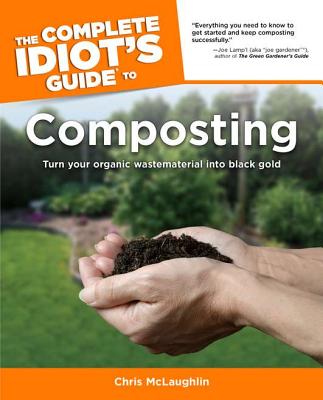 The Complete Idiot's Guide to Composting - McLaughlin, Chris