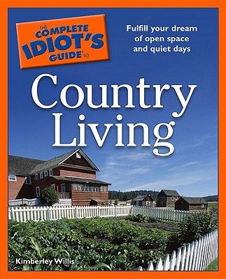 The Complete Idiot's Guide to Country Living - Willis, Kimberley