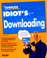 The Complete Idiots Guide to Downloading