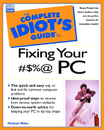 The Complete Idiot's Guide to Fixing Your #$%@ PC Problems