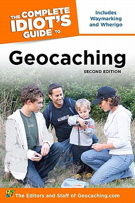 The Complete Idiot's Guide to Geocaching - Geocaching Com (Editor)