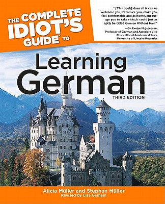 The Complete Idiot's Guide to Learning German, 3rd Edition - Muller, Alicia, and Muller, Alice, and Muller, Stephan