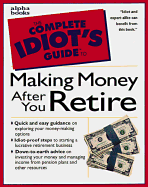 The Complete Idiot's Guide to Making Money After You Retire