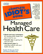 The Complete Idiot's Guide to Managed Health Care - Korczyk, Sophie M, Ph.D., and Witte, Hazel A, Esq.