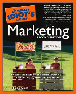 The Complete Idiot's Guide to Marketing, 2nd Edition - White, Sarah