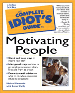 The Complete Idiot's Guide to Motivating People - Ramundo, Michael, and Shelly, Susan