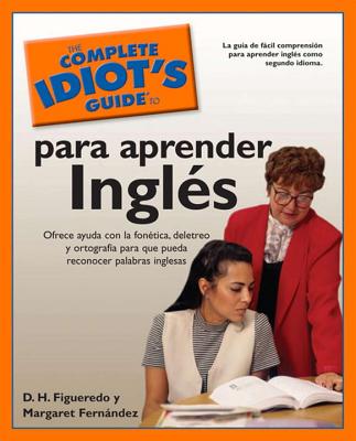 The Complete Idiot's Guide To Para Aprender Ingles - Figueredo, Danilo H, and Fernandez, Margaret, and Figueredo, D H