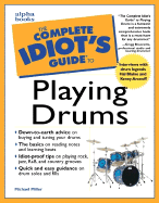 The Complete Idiot's Guide to Playing Drums - Miller, Michael, and Bissonette, Greg (Foreword by)