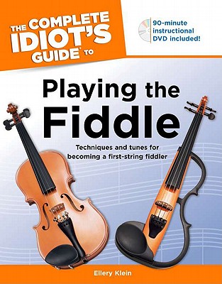 The Complete Idiot's Guide to Playing the Fiddle - Klein, Ellery