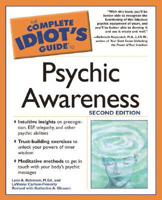 The Complete Idiot's Guide to Psychic Awareness, 2nd Edition - Robinson, Lynn A, M.Ed., and Gleason, Katherin A, and Robinson, M Ed