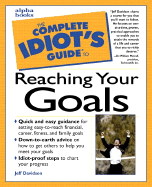 The Complete Idiot's Guide to Reaching Your Goals - Davidson, Jeffrey P, MBA, CMC, and Metcalf, William R (Foreword by)